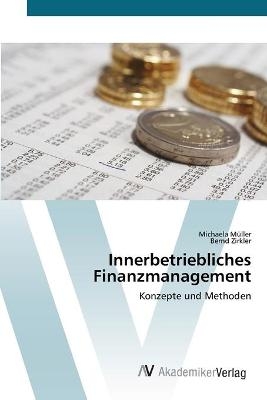 Innerbetriebliches Finanzmanagement - Michaela MÃ¼ller, Bernd Zirkler