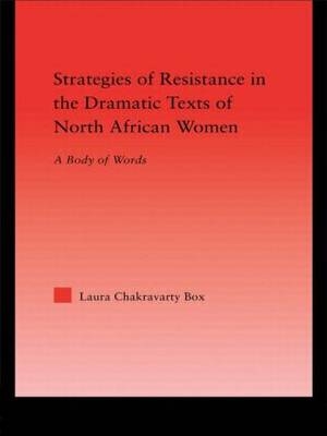 Strategies of Resistance in the Dramatic Texts of North African Women - Laura Chakravarty Box