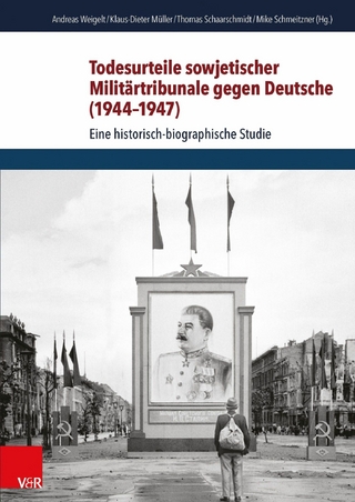 Todesurteile sowjetischer Militärtribunale gegen Deutsche (1944-1947) - Andreas Weigelt; Klaus-Dieter Müller; Thomas Schaarschmidt; Mike Schmeitzner