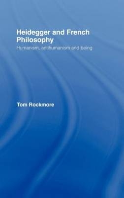 Heidegger and French Philosophy - Tom Rockmore