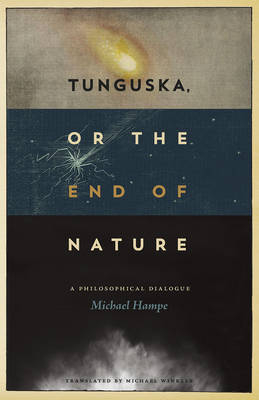 Tunguska, or the End of Nature - Hampe Michael Hampe