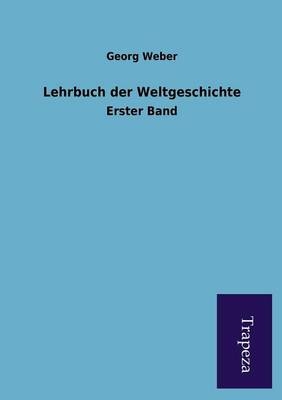 Lehrbuch der Weltgeschichte - Georg Weber