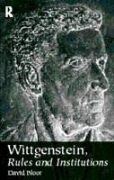 Wittgenstein, Rules and Institutions - David Bloor