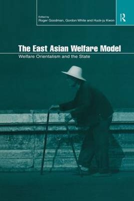 East Asian Welfare Model - Roger Goodman; Huck-ju Kwon; Gordon White