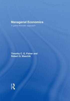 Managerial Economics - Tim Fisher; Robert Waschik