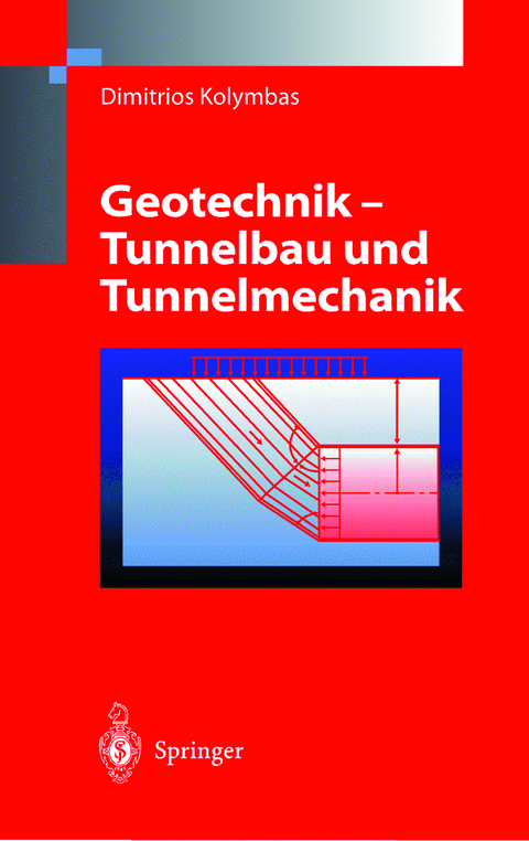 Geotechnik - Tunnelbau und Tunnelmechanik - Dimitrios Kolymbas