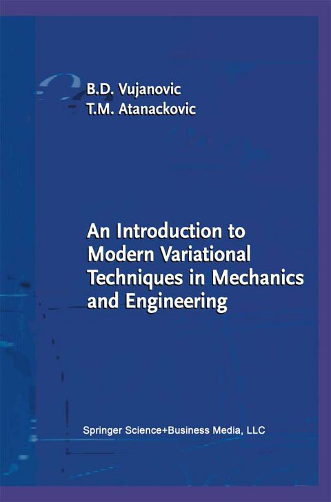 An Introduction to Modern Variational Techniques in Mechanics and Engineering - Bozidar D. Vujanovic, Teodor M. Atanackovic