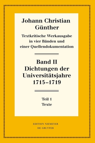 Johann Christian Günther: Textkritische Werkausgabe / Dichtungen der Universitätsjahre 1715-1719 - Reiner Bölhoff