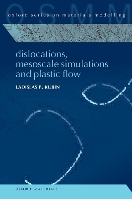 Dislocations, Mesoscale Simulations and Plastic Flow - Ladislas Kubin