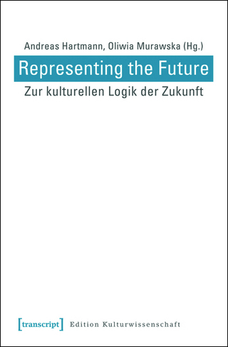 Representing the Future: Zur kulturellen Logik der Zukunft - Andreas Hartmann; Oliwia Murawska