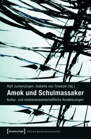 Amok und Schulmassaker - Ralf Junkerjürgen; Isabella von Treskow
