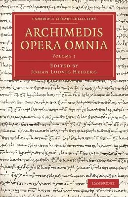 Archimedis Opera Omnia: Volume 1 - Archimedes; Johan Ludvig Heiberg