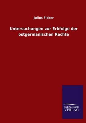 Untersuchungen zur Erbfolge der ostgermanischen Rechte - Julius Ficker