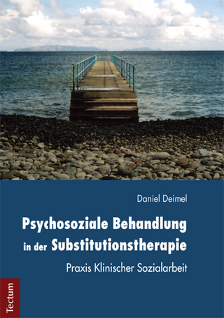 Psychosoziale Behandlung in der Substitutionstherapie: Praxis Klinischer Sozialarbeit