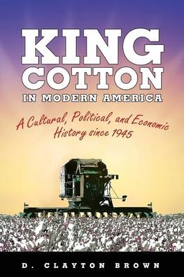 King Cotton in Modern America - D. Clayton Brown