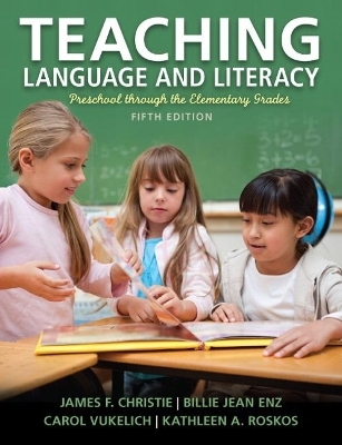 Teaching Language and Literacy - Carol Vukelich; James Christie; Billie Enz; Kathleen Roskos