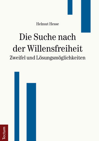 Die Suche nach der Willensfreiheit - Zweifel und Lösungsmöglichkeiten - Helmut Hesse