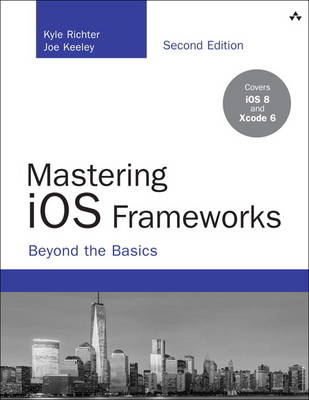 Mastering iOS Frameworks -  Joe Keeley,  Kyle Richter