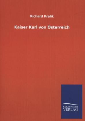 Kaiser Karl von Ã–sterreich - Richard Kralik