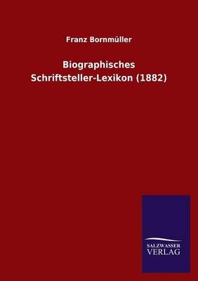 Biographisches Schriftsteller-Lexikon (1882) - Franz BornmÃ¼ller