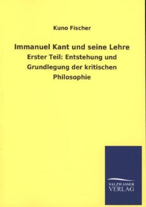 Immanuel Kant und seine Lehre - Kuno Fischer