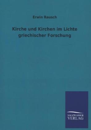 Kirche und Kirchen im Lichte griechischer Forschung - Erwin Rausch