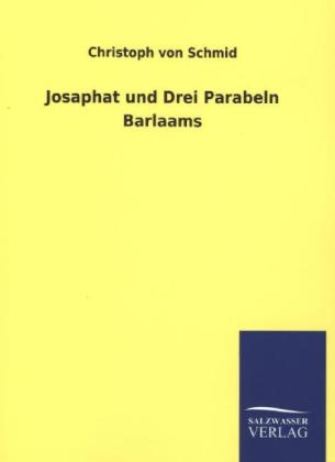 Josaphat und Drei Parabeln Barlaams - Christoph von Schmid