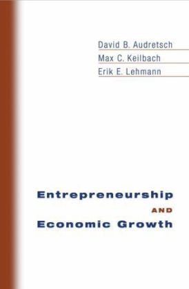Entrepreneurship and Economic Growth - David B. Audretsch; Max C. Keilbach; Erik E. Lehmann