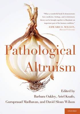 Pathological Altruism - Ariel Knafo; Guruprasad Madhavan; Barbara Oakley; David Sloan Wilson