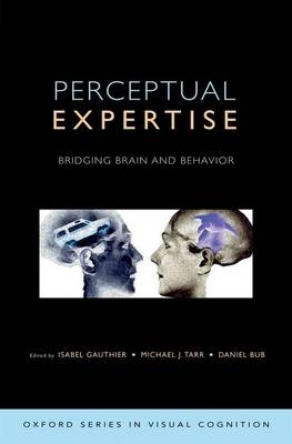 Perceptual Expertise - Daniel Bub; Isabel Gauthier; Michael Tarr