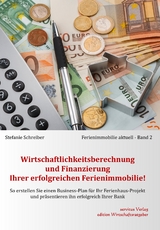 Wirtschaftlichkeitsberechnung und Finanzierung Ihrer erfolgreichen Ferienimmobilie! - Stefanie Schreiber