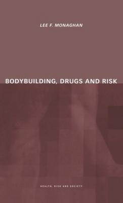 Bodybuilding, Drugs and Risk -  Lee Monaghan