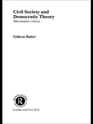 Civil Society and Democratic Theory -  Gideon Baker