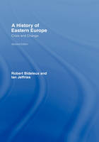 History of Eastern Europe - Robert Bideleux; Ian Jeffries