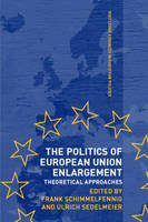 Politics of European Union Enlargement - Frank Schimmelfennig; Ulrich Sedelmeier