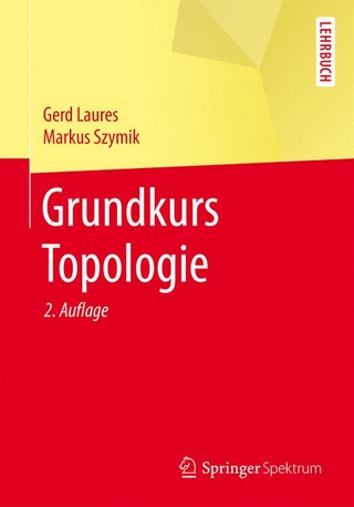 Grundkurs Topologie - Gerd Laures; Markus Szymik