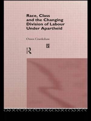 Race, Class and the Changing Division of Labour Under Apartheid - Owen Crankshaw