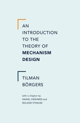 Introduction to the Theory of Mechanism Design -  Tilman Borgers