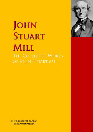 The Collected Works of John Stuart Mill - John Stuart Mill