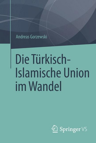 Die Türkisch-Islamische Union im Wandel - Andreas Gorzewski
