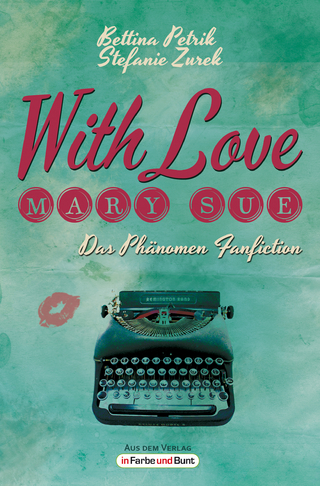 With Love, Mary Sue - Das Phänomen Fanfiction - Bettina Petrik; Stefanie Zurek