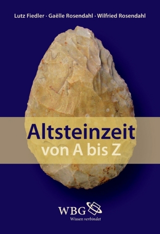 Altsteinzeit von A bis Z - Gaëlle Rosendahl; Lutz Fiedler; Wilfried Rosendahl