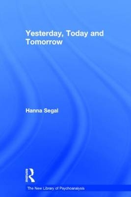 Yesterday, Today and Tomorrow - Hanna Segal; Nicola Abel-Hirsch