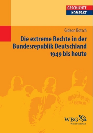 Die extreme Rechte in der Bundesrepublik Deutschland 1949 bis heute - Gideon Botsch; Uwe Puschner