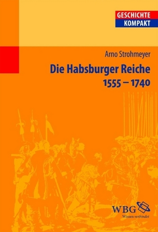 Die Habsburger Reiche 1555-1740 - Volker Reinhardt; Arno Strohmeyer
