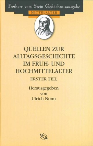 Quellen zum Alltag im Früh- und Hochmittelalter - Ulrich Nonn; Franz-Josef Schmale