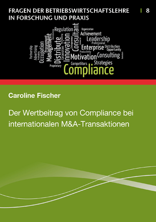 Der Wertbeitrag von Compliance bei internationalen M&A-Transaktionen - Caroline Fischer