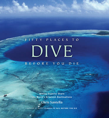 Fifty Places to Dive Before You Die -  Chris Santella