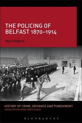 The Policing of Belfast 1870-1914 -  Mark Radford