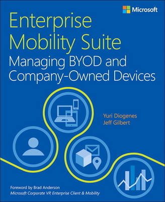 Enterprise Mobility Suite Managing BYOD and Company-Owned Devices -  Yuri Diogenes,  Jeff Gilbert